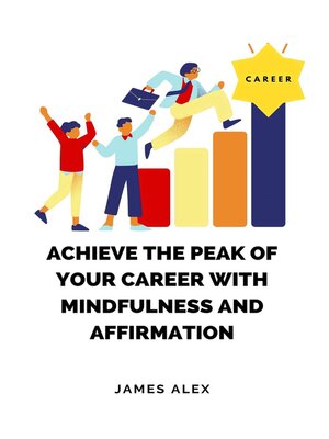 cover image of Achieve the Peak of Your Career with Mindfulness and Affirmation